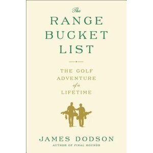 The Range Bucket List: The Golf Adventure of a Lifetime -- James Dodson